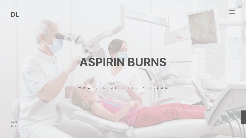 Aspirin Burns oral health tips and advices dentallifestyle