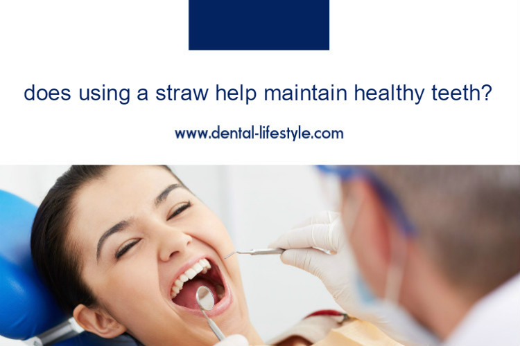 Does using a straw help maintain healthy teeth?