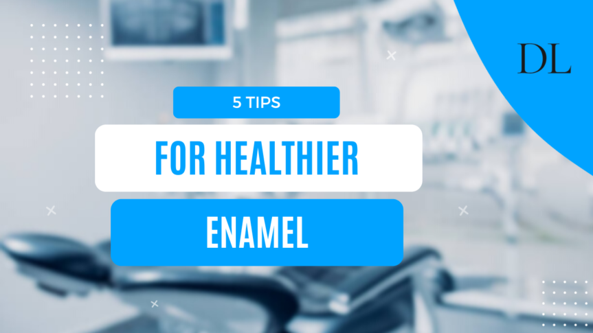 5 Tips for Healthy Enamel