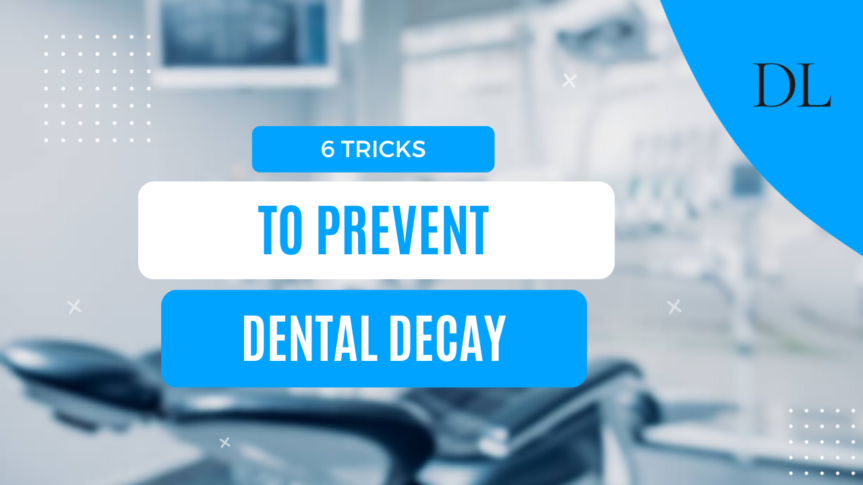 6 Tricks to Prevent Dental Decay