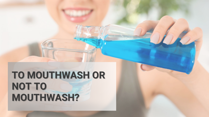 To Mouthwash or Not to Mouthwash?