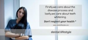 Firstly we care about the disease process and lastly we care about teeth whitening. Do not neglect your oral health! The ultimate dental blog.